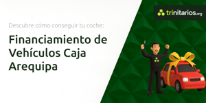 Financiamiento de Vehículos Caja Arequipa: Descubre Cómo Conseguir Tu Coche